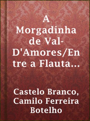 cover image of A Morgadinha de Val-D'Amores/Entre a Flauta e a Viola